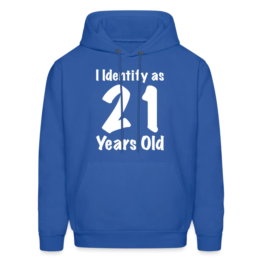 I Identify as 21 Years Old Hoodie (Birthday Gift Idea)