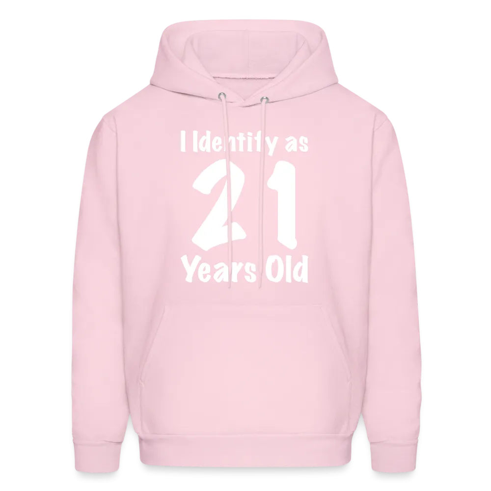 I Identify as 21 Years Old Hoodie (Birthday Gift Idea)