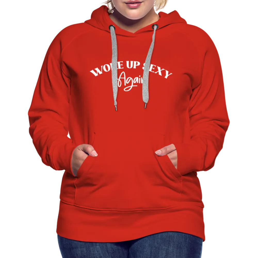 Woke Up Sexy Again Women’s Premium Hoodie