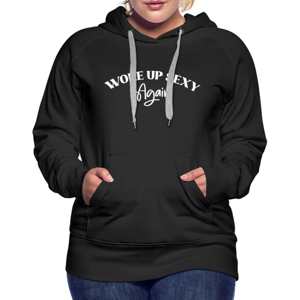 Woke Up Sexy Again Women’s Premium Hoodie