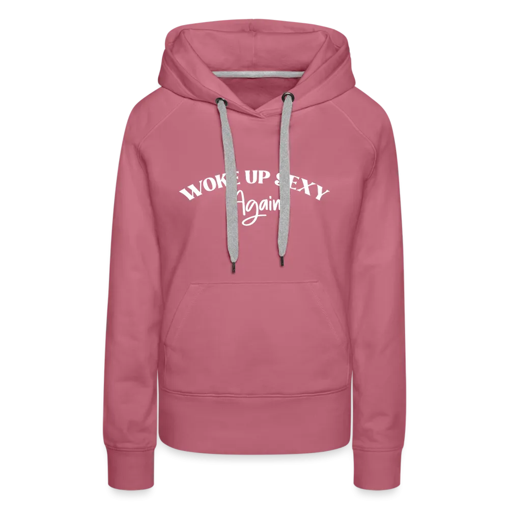 Woke Up Sexy Again Women’s Premium Hoodie