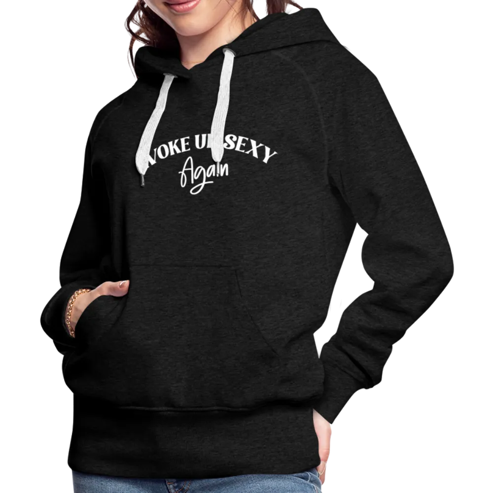 Woke Up Sexy Again Women’s Premium Hoodie