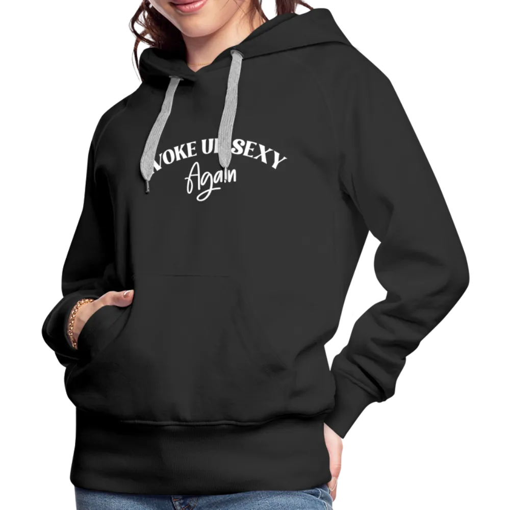 Woke Up Sexy Again Women’s Premium Hoodie