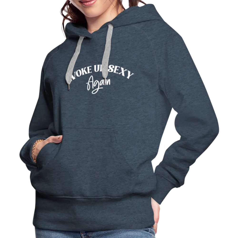 Woke Up Sexy Again Women’s Premium Hoodie