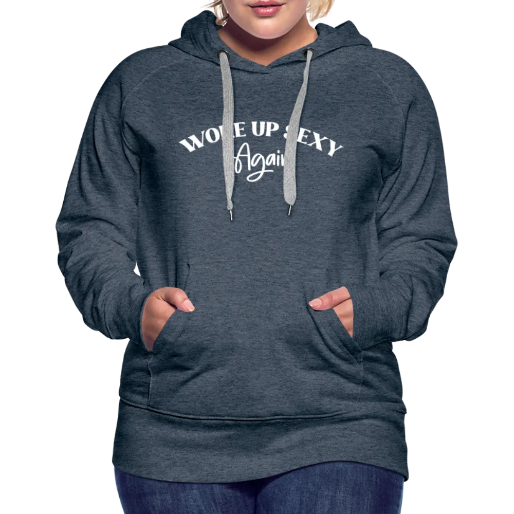 Woke Up Sexy Again Women’s Premium Hoodie