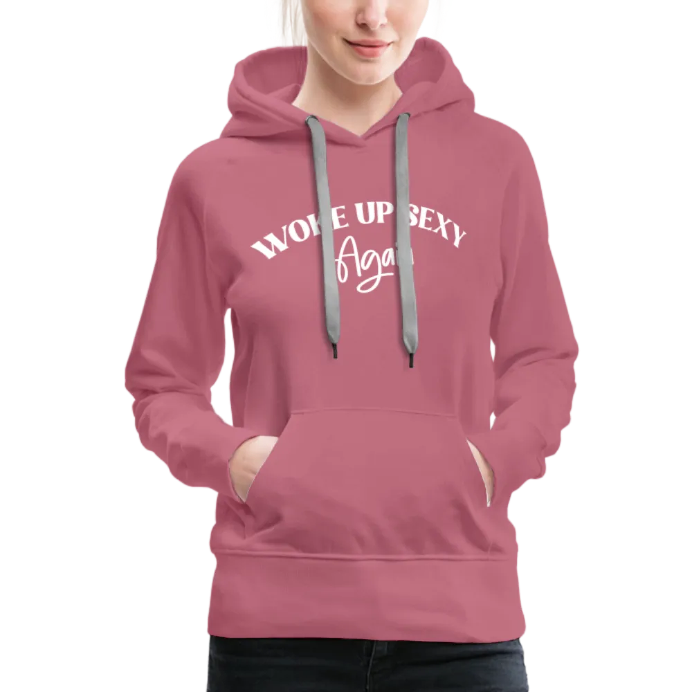 Woke Up Sexy Again Women’s Premium Hoodie