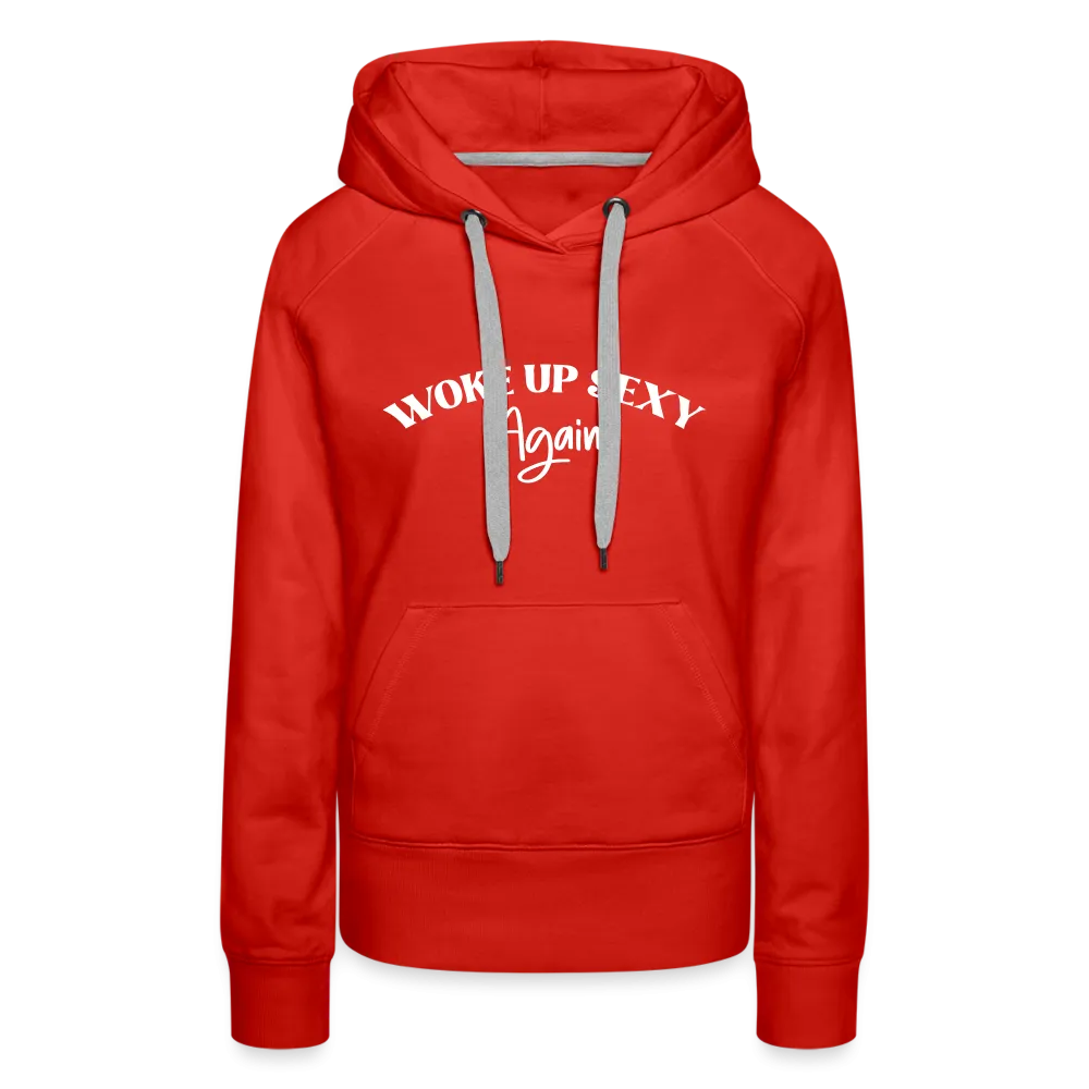 Woke Up Sexy Again Women’s Premium Hoodie