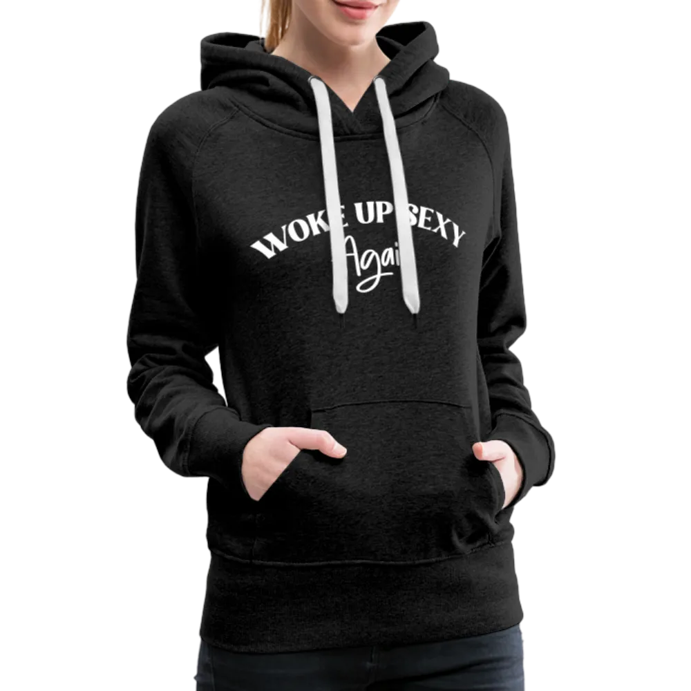 Woke Up Sexy Again Women’s Premium Hoodie